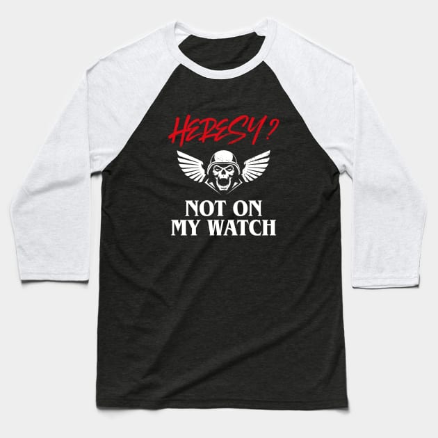 Heresy Not On My Watch Wargamer Baseball T-Shirt by pixeptional